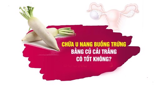 Chữa u nang buồng trứng bằng củ cải trắng có tốt không?